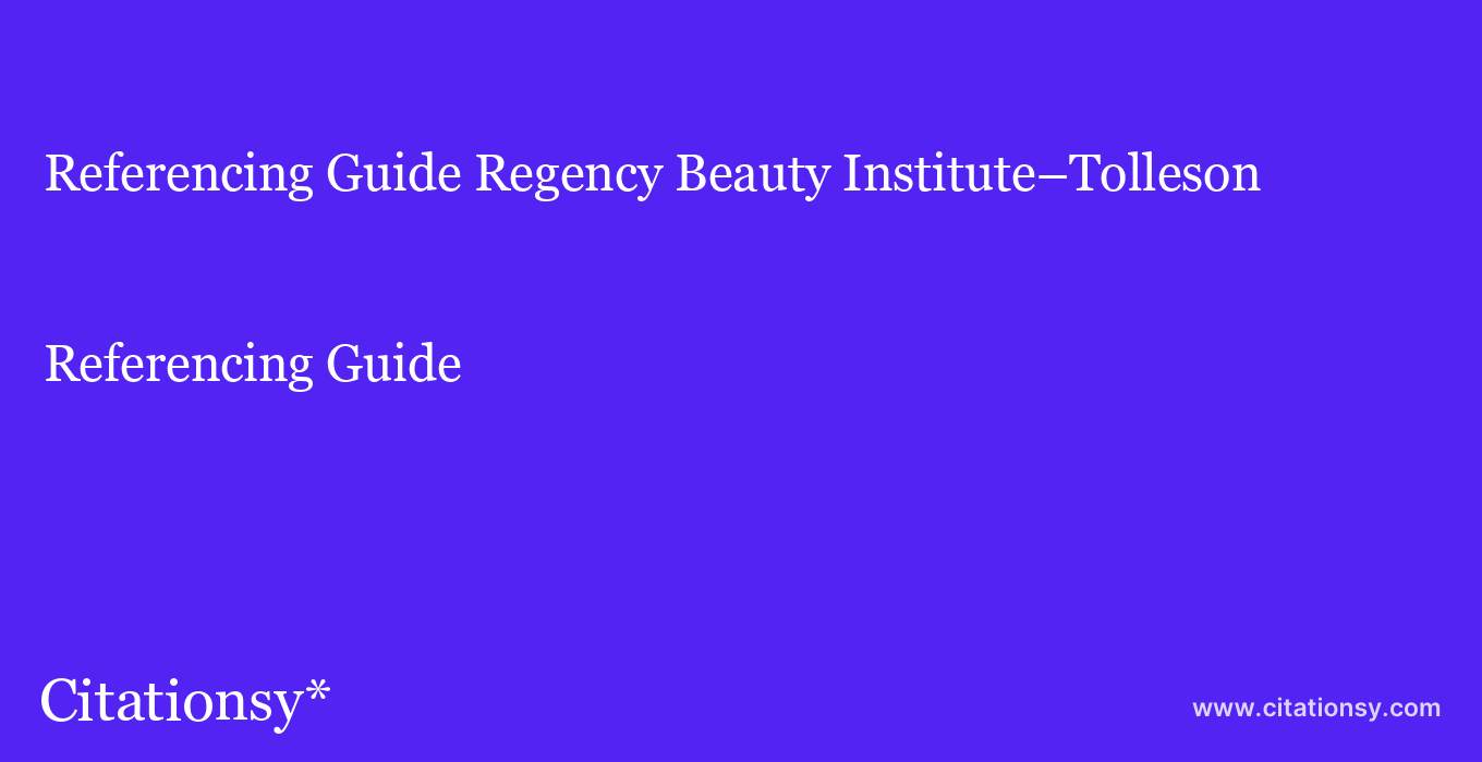 Referencing Guide: Regency Beauty Institute–Tolleson